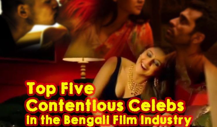 Top five Contentious Celebs in the Bengali Film Industry